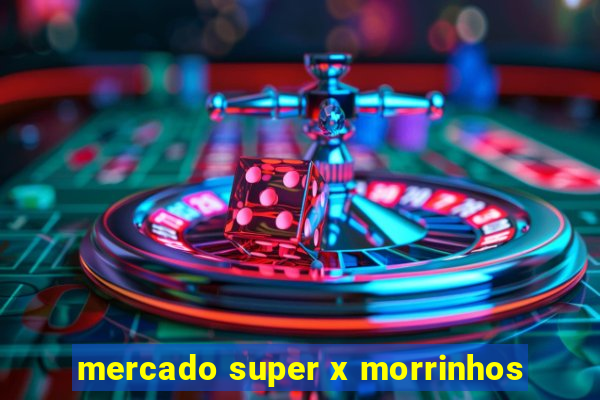 mercado super x morrinhos