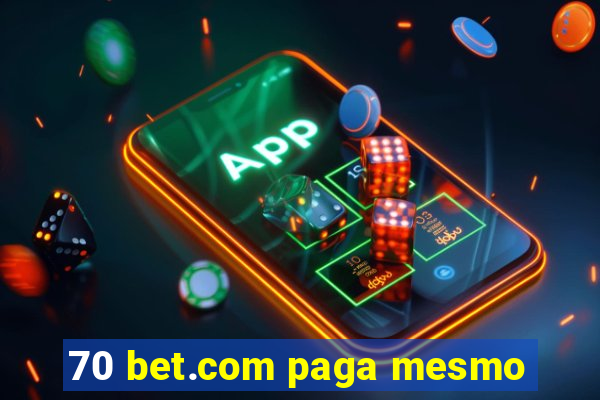 70 bet.com paga mesmo