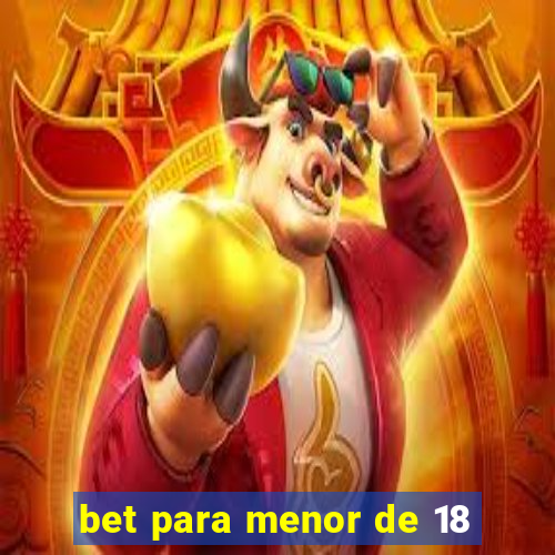 bet para menor de 18