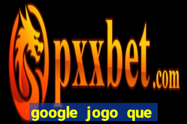 google jogo que ganha dinheiro de verdade