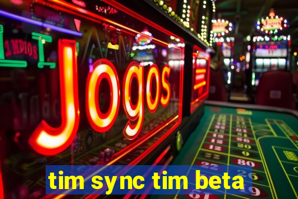 tim sync tim beta