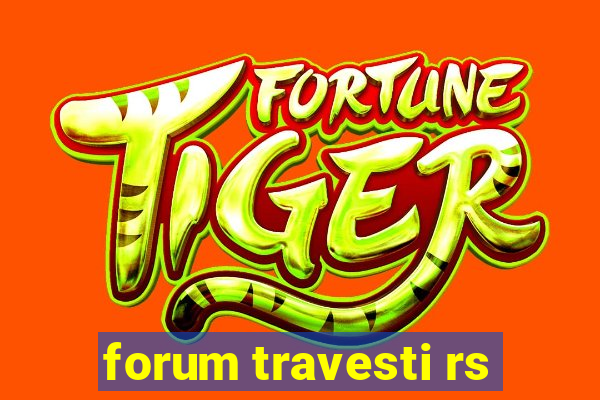 forum travesti rs