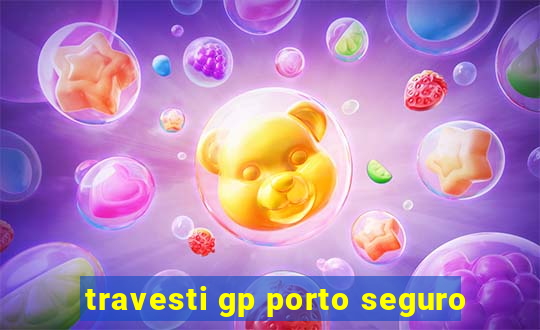 travesti gp porto seguro