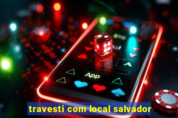 travesti com local salvador