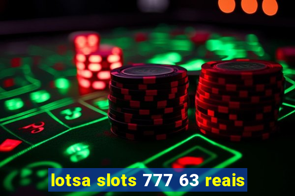 lotsa slots 777 63 reais