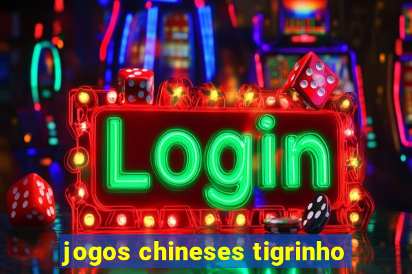 jogos chineses tigrinho