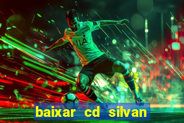 baixar cd silvan santos 茅 hoje