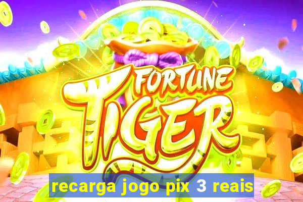 recarga jogo pix 3 reais