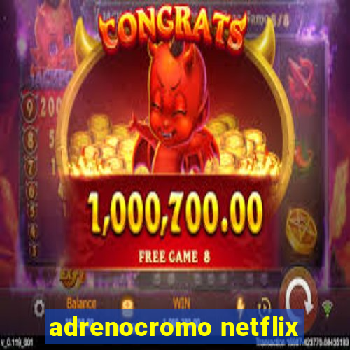 adrenocromo netflix