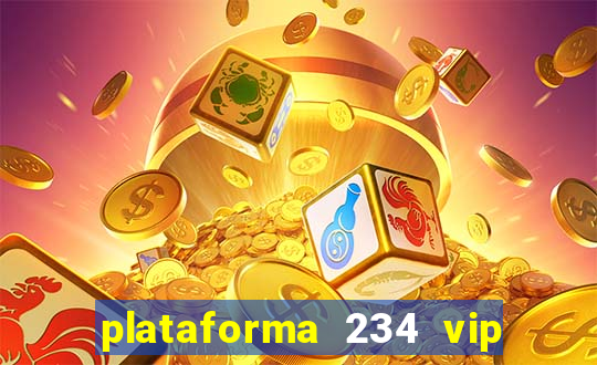 plataforma 234 vip é confiável