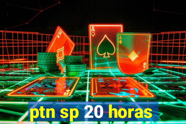 ptn sp 20 horas