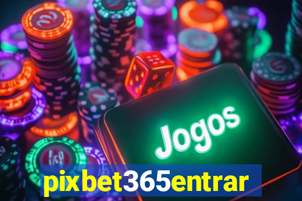 pixbet365entrar