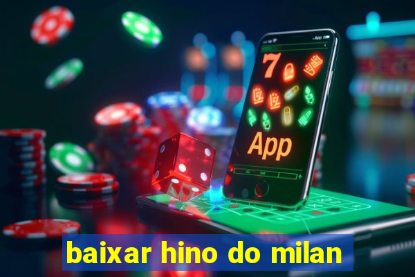 baixar hino do milan