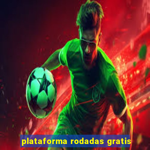 plataforma rodadas gratis