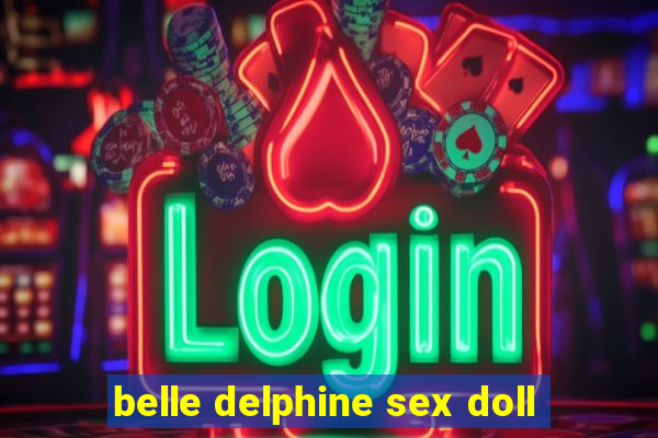 belle delphine sex doll