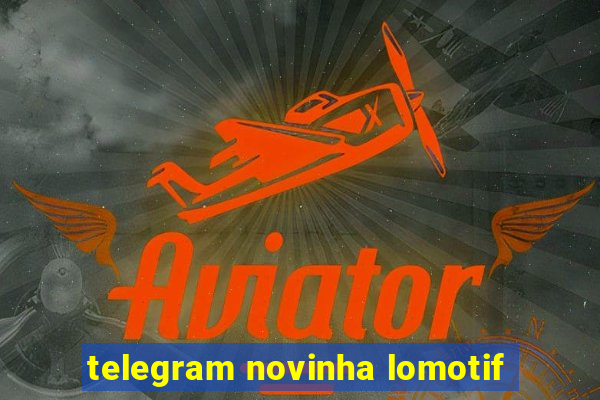 telegram novinha lomotif