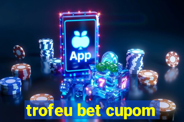 trofeu bet cupom