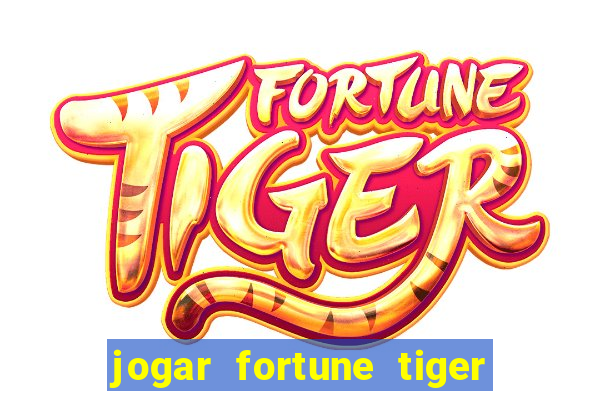 jogar fortune tiger sem depositar