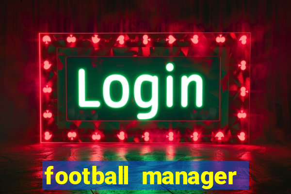 football manager 2021 touch 21.4.0 apk