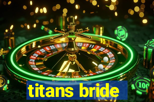 titans bride