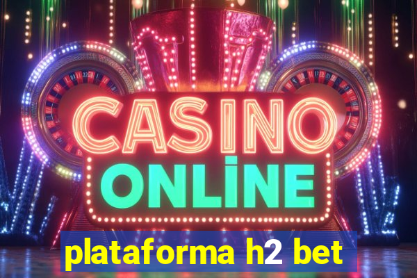 plataforma h2 bet