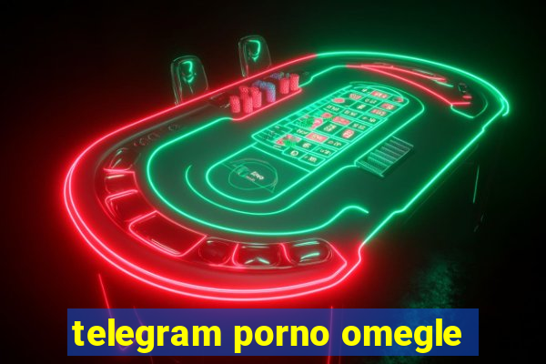 telegram porno omegle