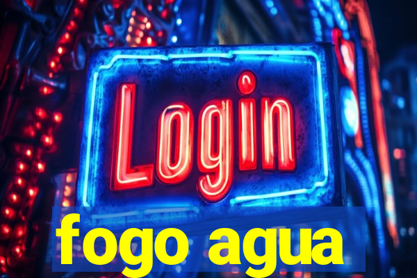 fogo agua