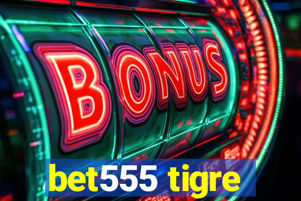 bet555 tigre