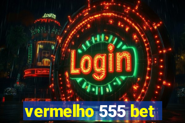 vermelho 555 bet