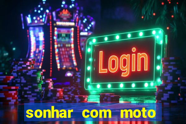 sonhar com moto roubada jogo do bicho