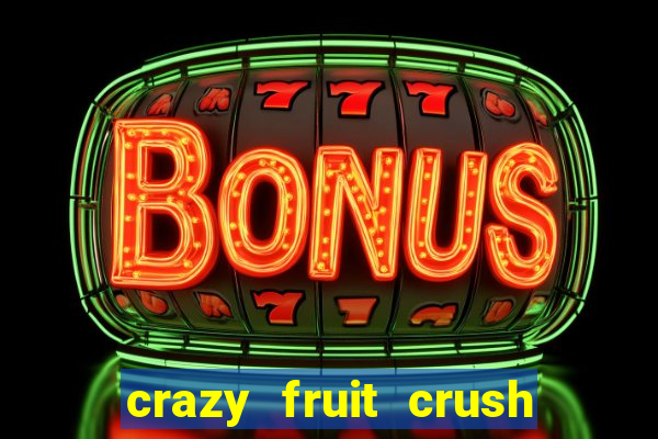 crazy fruit crush ganhar dinheiro