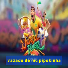 vazado de mc pipokinha