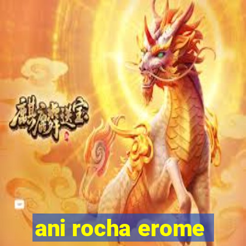 ani rocha erome