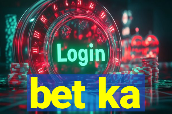 bet ka