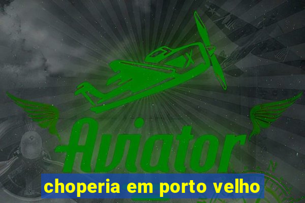 choperia em porto velho