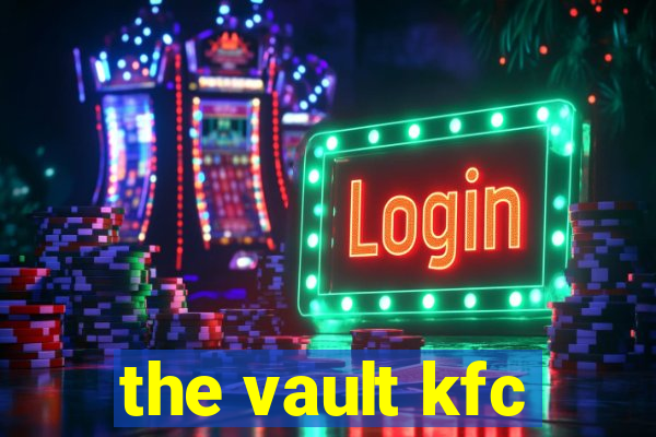 the vault kfc