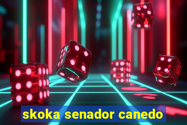 skoka senador canedo