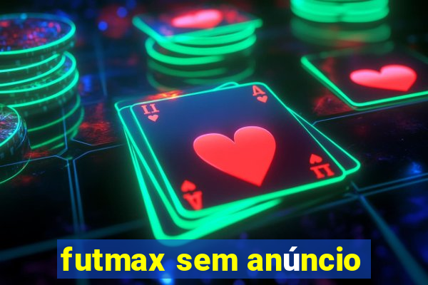 futmax sem anúncio