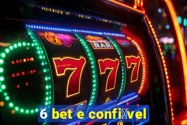 6 bet e confi谩vel