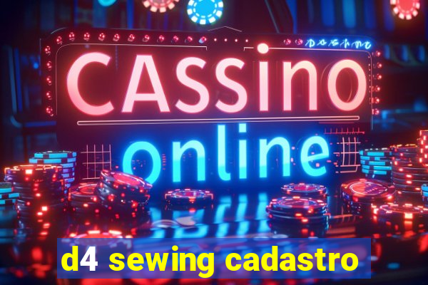 d4 sewing cadastro