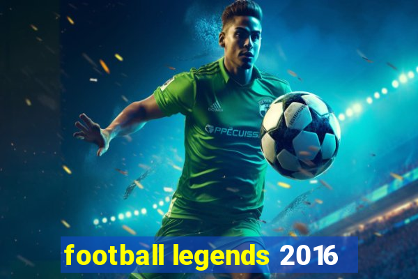 football legends 2016