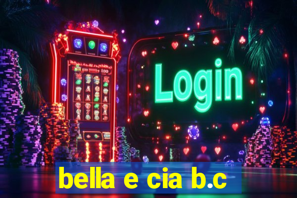 bella e cia b.c