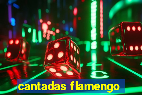 cantadas flamengo