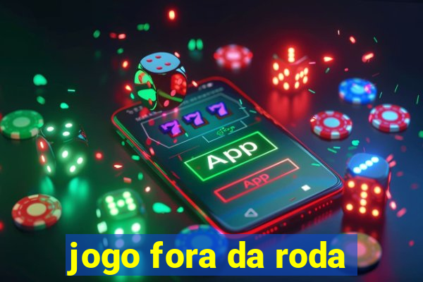 jogo fora da roda