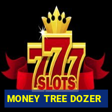 MONEY TREE DOZER