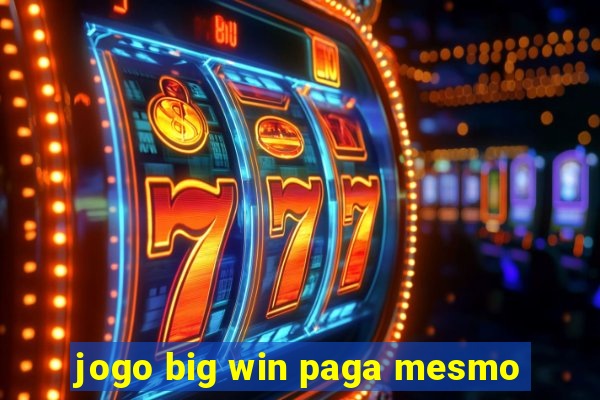 jogo big win paga mesmo