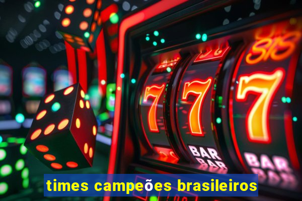 times campeões brasileiros