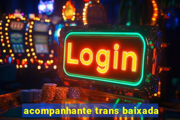 acompanhante trans baixada