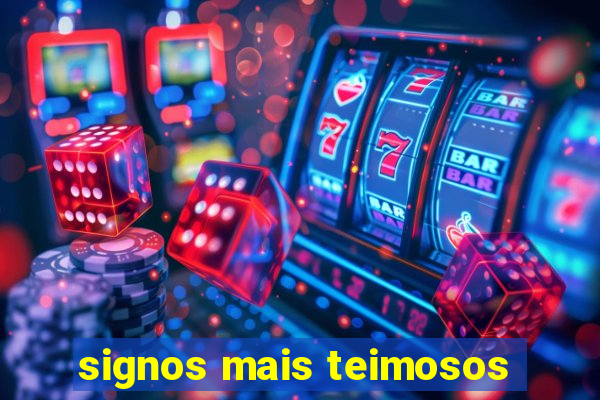 signos mais teimosos