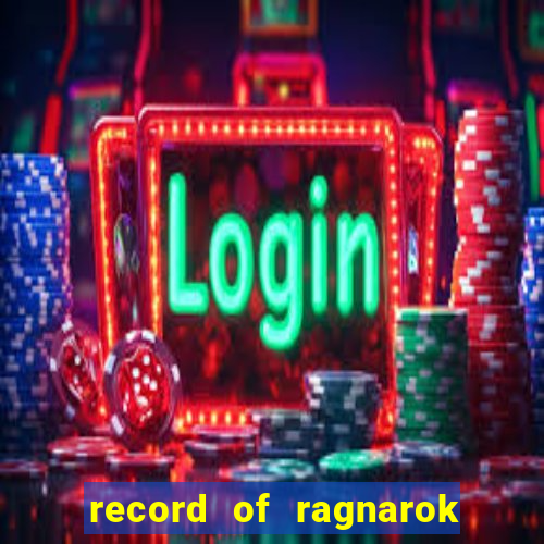 record of ragnarok 3 temporada online dublado